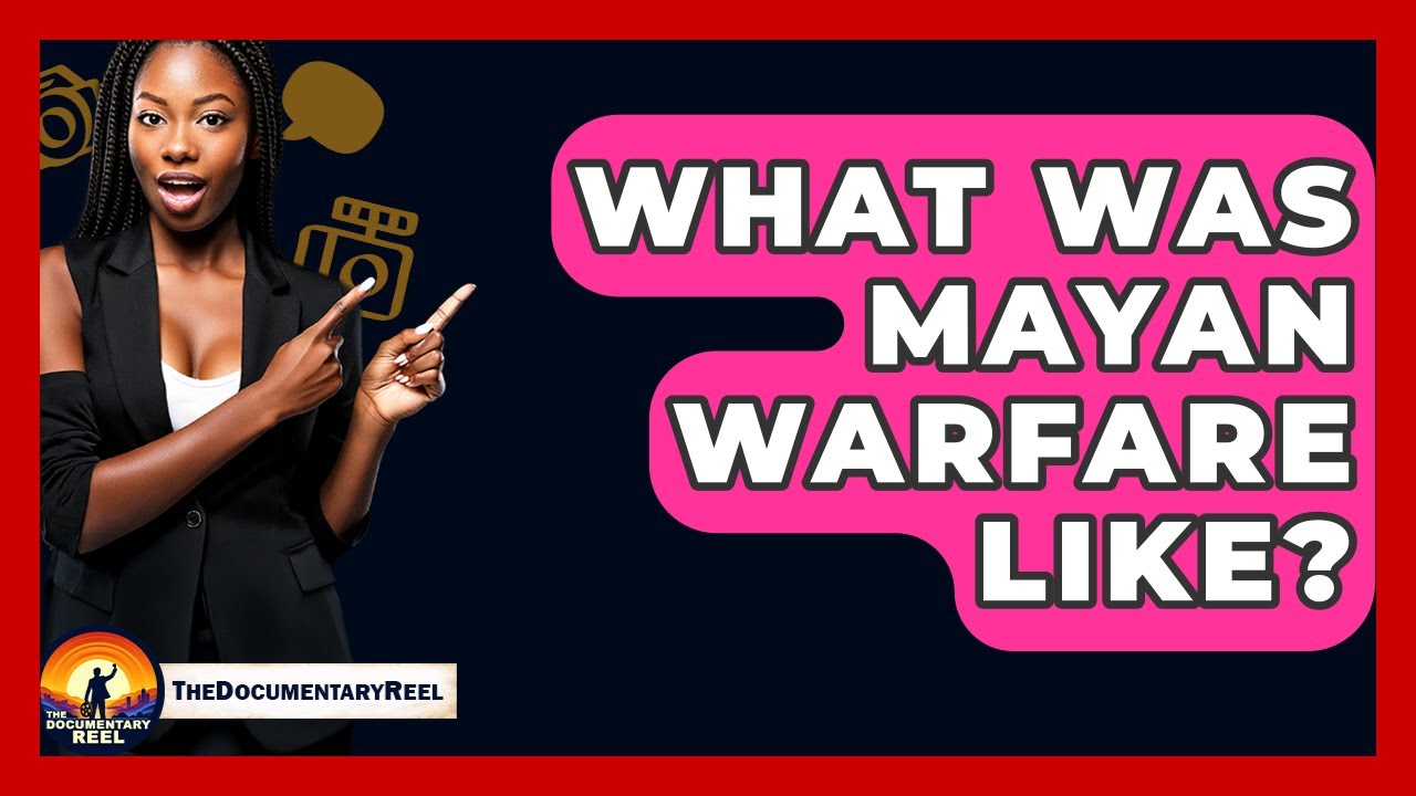 What Was Mayan Warfare Like? - The Documentary Reel