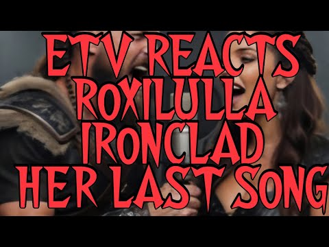 ETV REACTS 2 IN 1 @RoxiLulla IRONCLAD & HER LAST SONG REACTION 