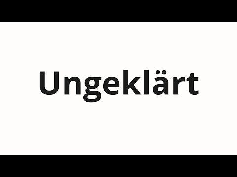 How to pronounce Ungeklärt