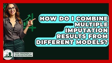 How Do I Combine Multiple Imputation Results From Different Models? - The Friendly Statistician