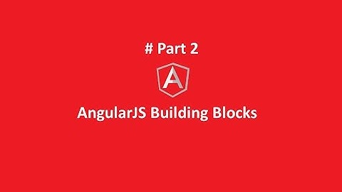 AngularJS Building Blocks # Part 2