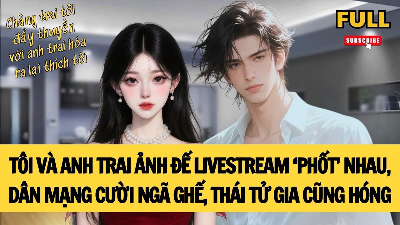 [FULL] CHÀNG TRAI TÔI ĐẨY THUYỀN VỚI ANH TRAI ẢNH ĐẾ HÓA RA LẠI THÍCH TÔI | TRUYỆN AUDIO