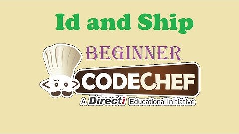 Id and Ship | CodeChef | Beginner Level Problem Solved
