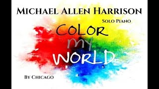 Color My World By Chicago Michael Allen Harrison Solo Piano Youtube