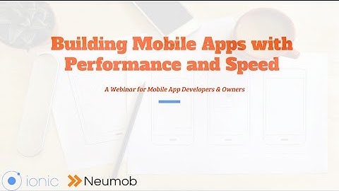 Webinar: Building Mobile Apps With Performance and Speed