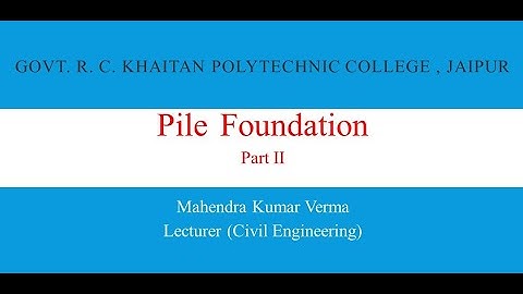 Pile Foundation Part 2 II By Mahendra Kumar Verma II CE 206 II GPC Jaipur