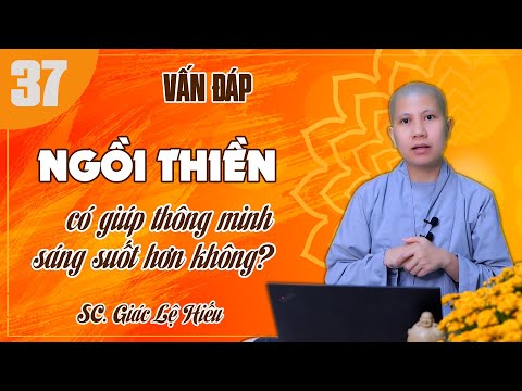 Video Vấn đáp 37: Ngồi thiền có giúp thông minh sáng suốt... - youtube