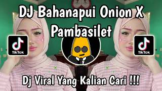DJ BAHANAPUI ONION X PAMBASILET TREND HEHEHE VIRAL TIKTOK TERBARU 2026 !!!