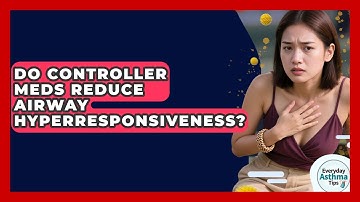 Do Controller Meds Reduce Airway Hyperresponsiveness? - Everyday Asthma Tips