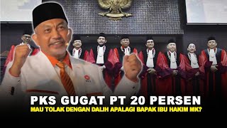 PKS GUGAT PT 20 PERSEN. MAU TOLAK DENGAN DALIH APALAGI BAPAK IBU HAKIM MK?