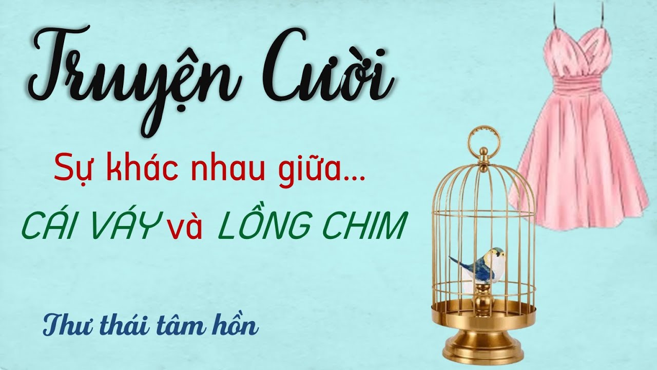 Sự Khác Nhau Giữa Cái Váy Và Lồng Chim - Truyện cười tiếu lâm hài hước CƯỜI VỠ BỤNG