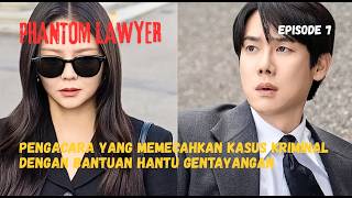 PHANTOM LAWYER ALUR CERITA EP 7 |Pengacara Yg Memecahkan Kasus Kriminal Dg Bantuan Hantu Gentayangan