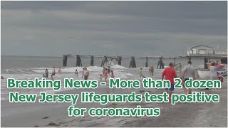 Breaking News - More than 2 dozen New Jersey lifeguards test positive for coronavirus