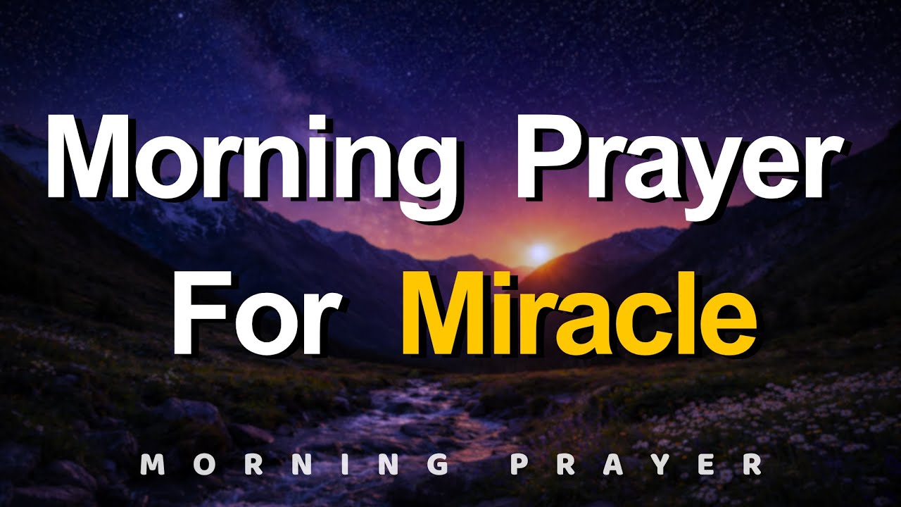 Morning Prayer for a Miracle and Breakthrough in Impossible Situations