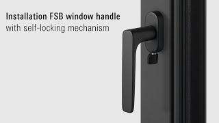 FSB 'Window Handle with Self-Locking Mechanism' Installation Guide Video
