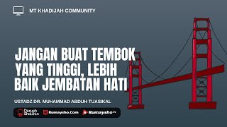 Jangan Bikin Tembok yang Tinggi,Lebih Baik Jembatan Hati -Ustadz Dr. Muhammad Abduh Tuasikal, M.Sc.