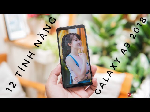 12 tính năng nổi bật trên Samsung Galaxy A9 2018