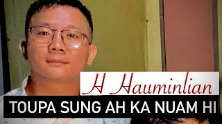 Toupa Sung Ah Ka Nuam Hi - H Hauminlian - Lyrics & Tune: T Pumkhothang