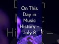 On This Day in Music History - July 8
