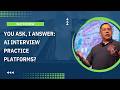 You Ask, I Answer: AI Interview Practice Platforms?