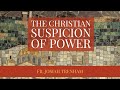 The Christian Suspicion of Power
