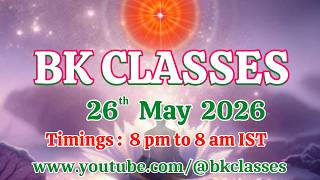 BK Classes -  26/5/2026 (Tuesday 8 pm to 8 am IST)
