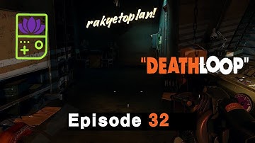 DeathLoop Episode 32 Rakyetoplan!