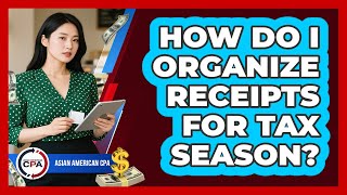 How Do I Organize Receipts For Tax Season?
