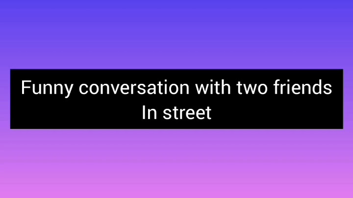 Funny conversation/comedy conversation between two friends 😊