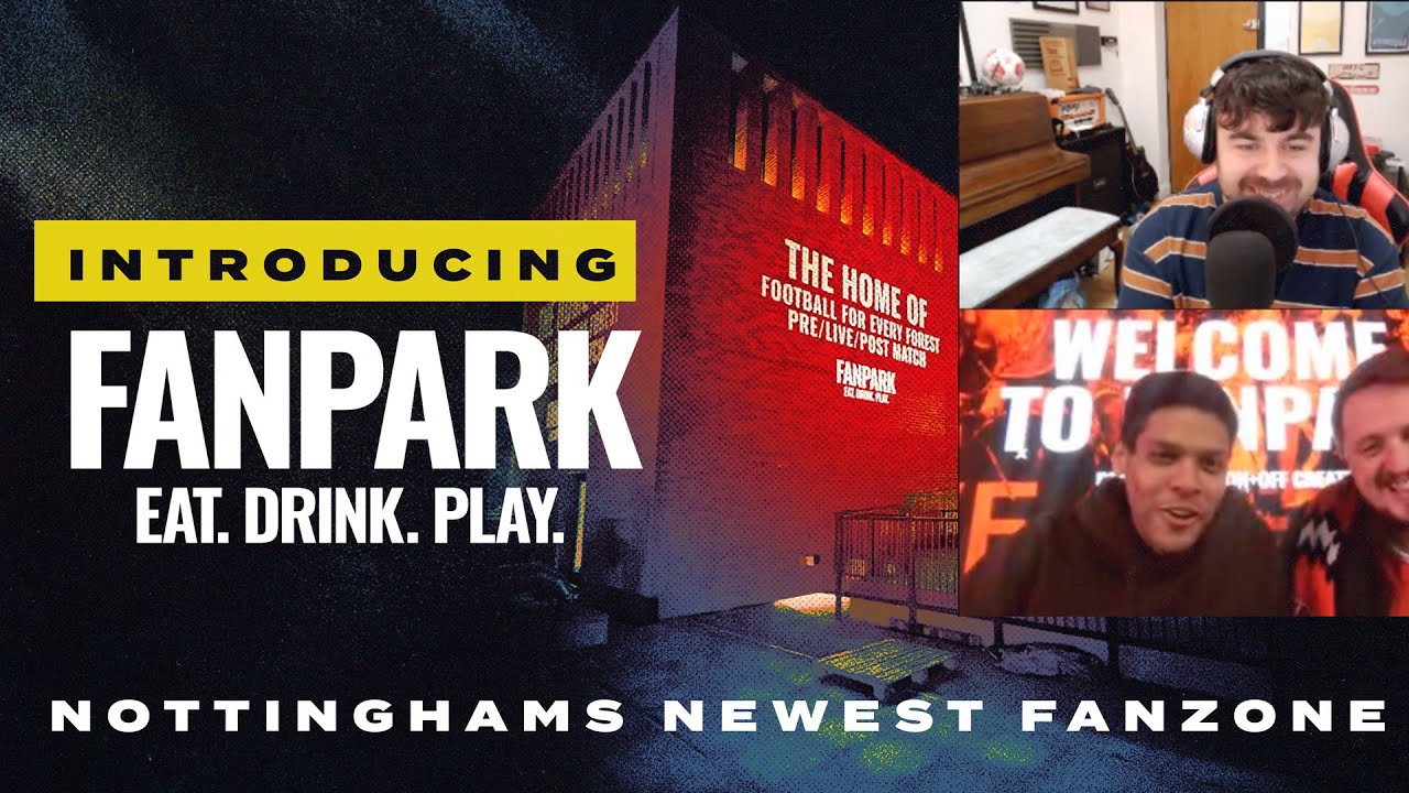 INTRODUCING FANPARK NOTTINGHAMS NEWEST FANZONE Nottingham Forest Mist Rolling In Podcast