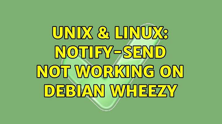 Unix & Linux: notify-send not working on Debian Wheezy