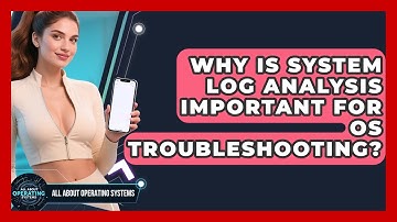 Why Is System Log Analysis Important For OS Troubleshooting? - All About Operating Systems