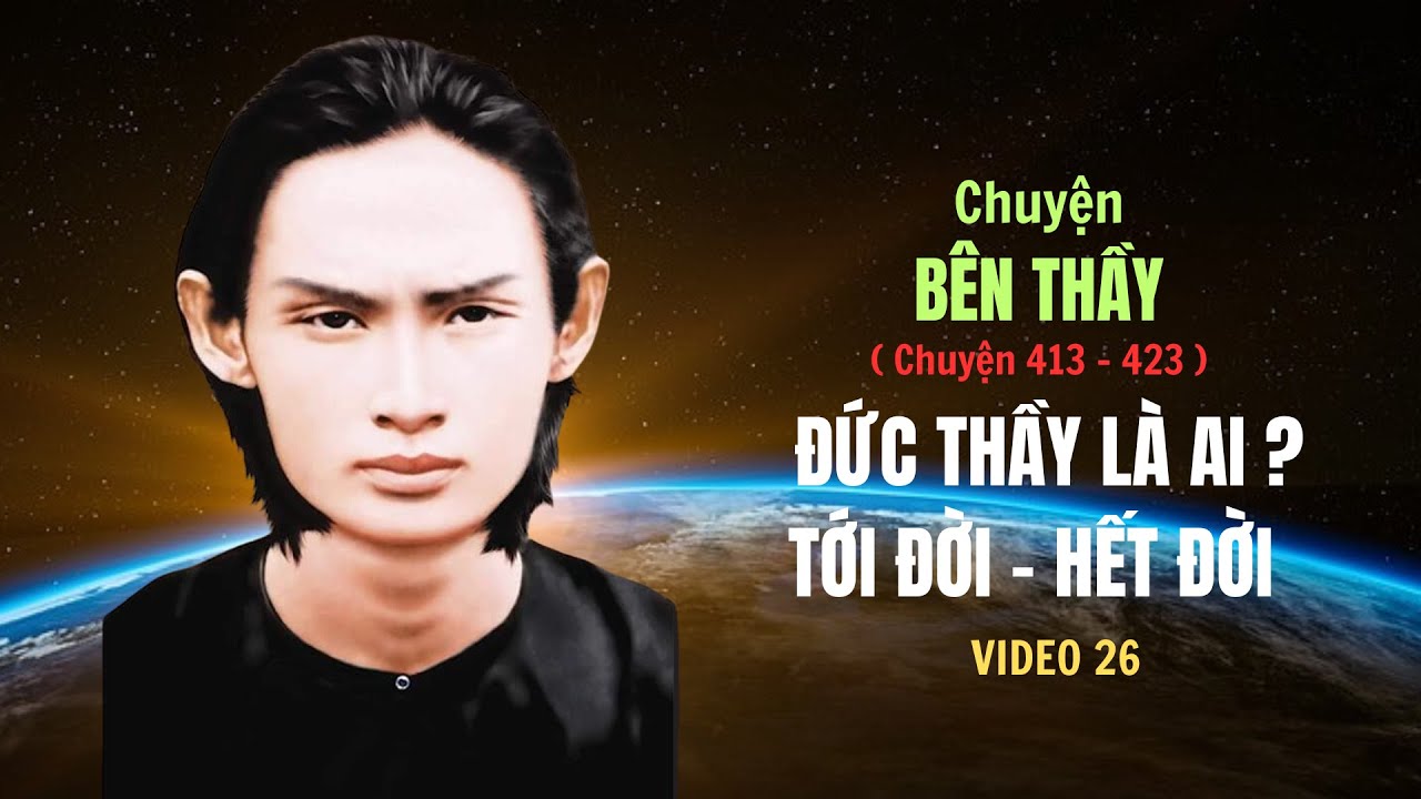 CHUYỆN BÊN THẦY (P26). Đức Thầy là ai ? .Chuyện Tới Đời - Hết Đời . #ThuVienPGHH