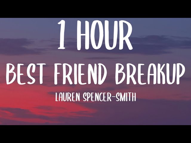 Lauren Spencer-Smith - Best Friend Breakup (1 HOUR/Lyrics) 