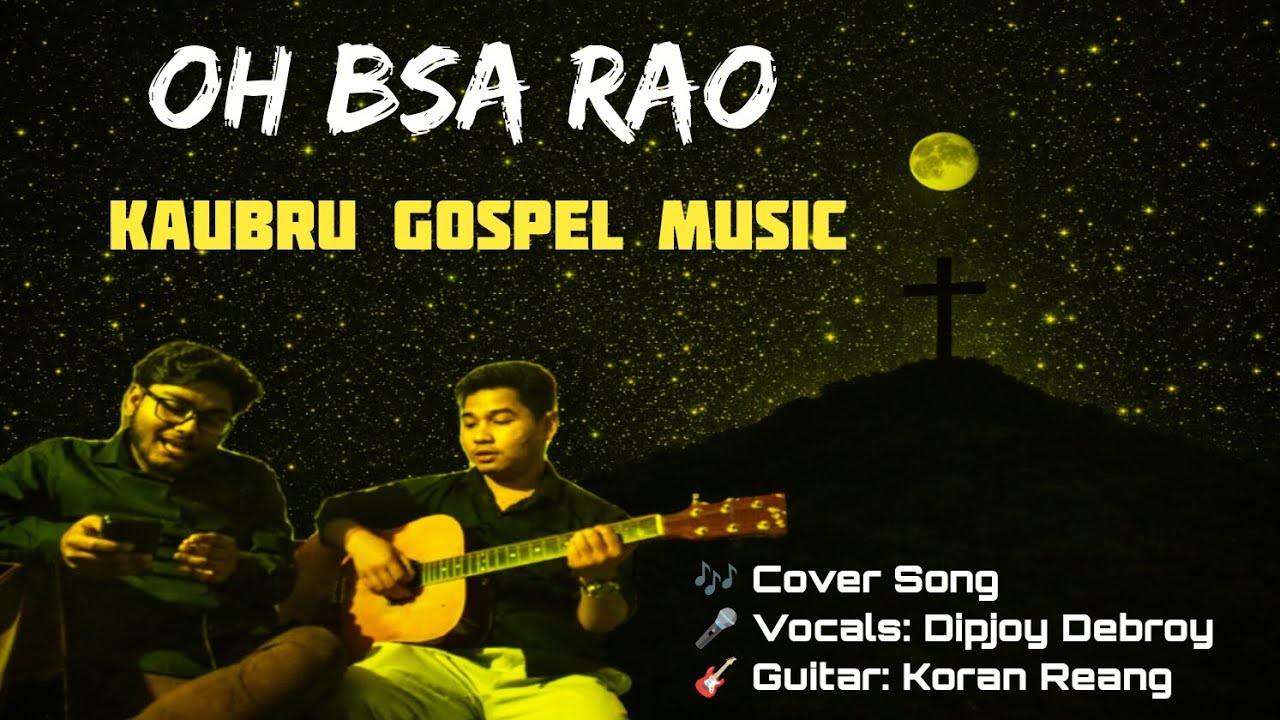 Oh bsa rau_Kaubru_ Gospel music_Cover by_Dipjoy Debroy & Koran Reang 