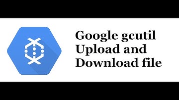 Upload and Download file Google Cloud Storage Bucket -gsutil