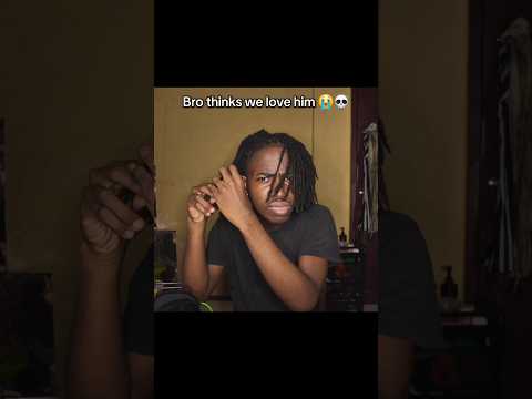 Bro Thinks We Love Him