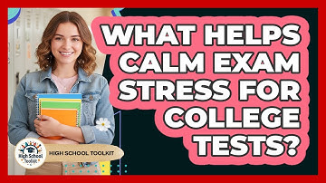 What Helps Calm Exam Stress For College Tests?