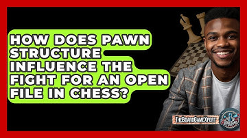 How Does Pawn Structure Influence The Fight For An Open File In Chess? - The Board Game Xpert