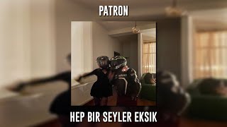 Patron - Hep Bir Şeyler Eksik (Speed Up)