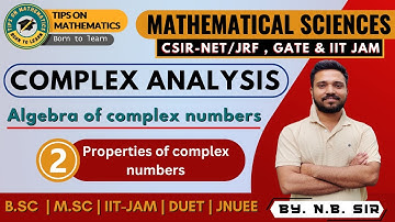 Lec.2 | Complex Analysis | CSIR-NET / JRF | Mathematical Sciences | Properties of complex Number