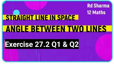 Straight Line in Space Class 12 Maths | Rd Sharma Class 12 Exercise 27.2 Q1 and Q2