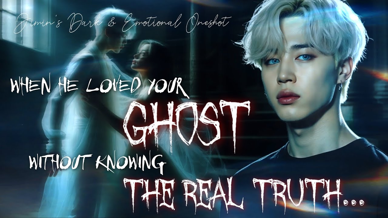 [JIMIN FF] Когда он полюбил твоего ПРИЗРАКА, не зная настоящей ПРАВДЫ | JIMIN ONESHOT | Хоррор-фа...