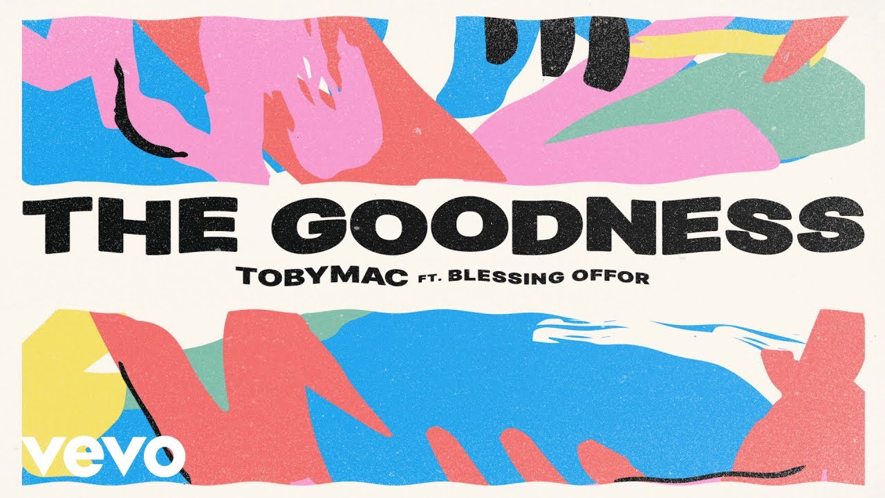 TobyMac Blessing Offor   The Goodness Lyric Video