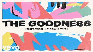 TobyMac, Blessing Offor - The Goodness (Lyric Video) chords