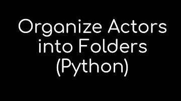 Tool for Unreal Engine: Organize Actors into Folders (Python)