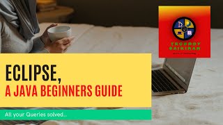 Eclipse || A complete Java Beginners Guide || Setting up A Java IDE..