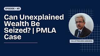 Can Unexplained Wealth Be Seized? | PMLA Case