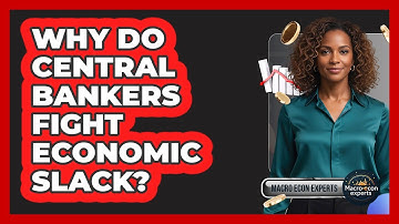 Why Do Central Bankers Fight Economic Slack? - Macroecon Experts