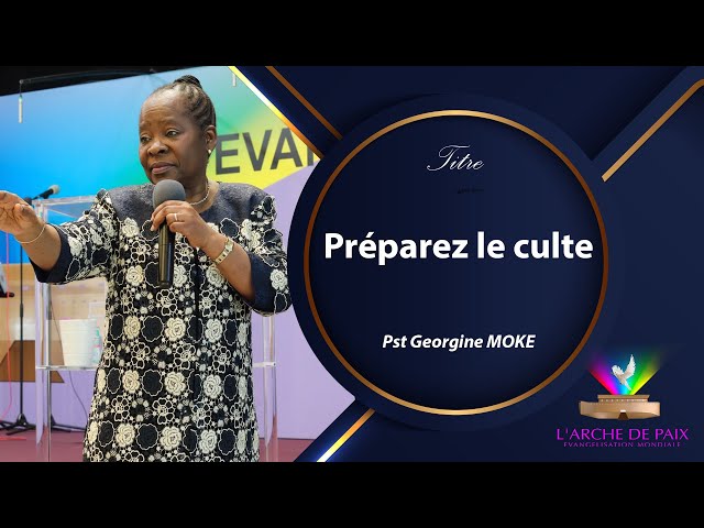Préparez le culte - Pst Georgine MOKE - Dim 04 Sept 2022